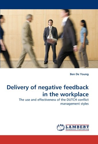 Delivery of negative feedback in the workplace: The use and effectiveness of the DUTCH conflict management styles