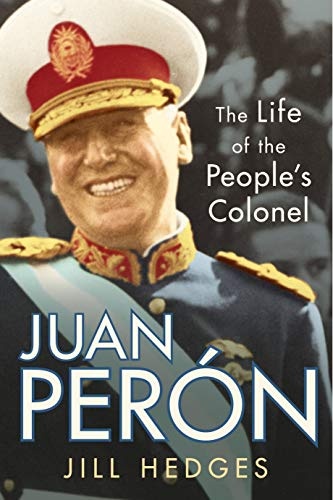 Juan PerÃ³n: The Life of the People's Colonel