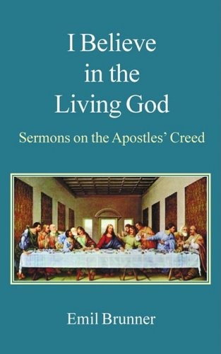 I Believe in the Living God: Sermons on the Apostles' Creed