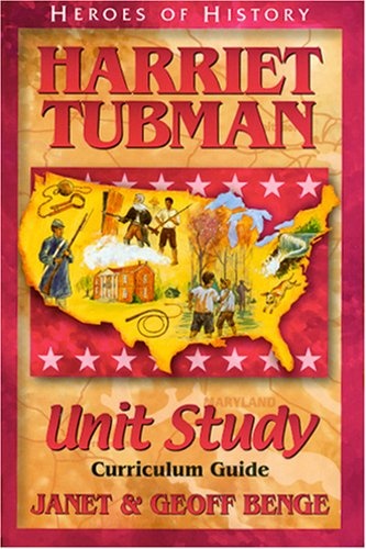Harriet Tubman: Unit Study Curriculum Guide (Heroes of History)