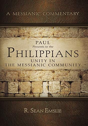 Paul Presents to the Philippians: Unity in the Messianic Community (A Messianic Commentary)