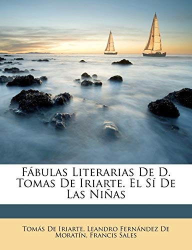Fbulas Literarias de D. Tomas de Iriarte. El S de Las Nias (Spanish Edition)