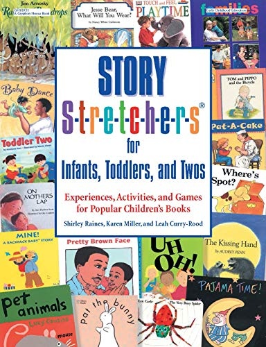 Story S-t-r-e-t-c-h-e-r-sÂ® for Infants, Toddlers, and Twos: Experiences, Activities, and Games for Popular Children's Books