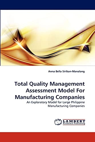 Total Quality Management Assessment Model For Manufacturing Companies: An Exploratory Model for Large Philippine Manufacturing Companies
