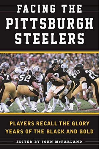 Facing the Pittsburgh Steelers: Players Recall the Glory Years of the Black and Gold