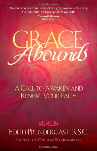 Grace Abounds: A Call to Awaken and Renew Your Faith - Edith ...