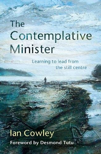 The Contemplative Minister: Learning to lead from the still centre