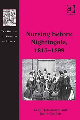 Nursing before Nightingale, 1815-1899 (History of Medicine in Context)