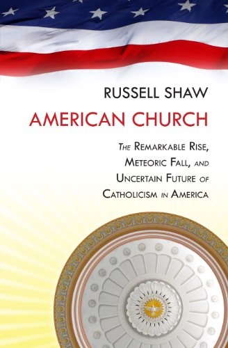American Church: The Remarkable Rise, Meteoric Fall, and Uncertain Future of Catholicism in America