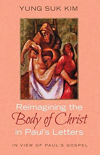 Reimagining the Body of Christ in Paulâs Letters: In View of Paulâs Gospel