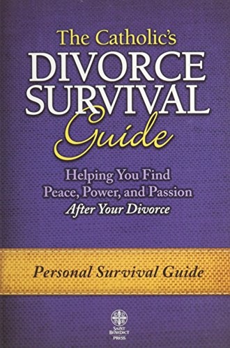 Catholic's Divorce Survival Guide: Helping You Find Peace, Power, and Passion After Your Divorce