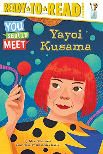 Yayoi Kusama: Ready-to-Read Level 3 (You Should Meet)