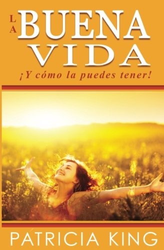 La Buena Vida: Â¡Y cÃ³mo la puedes tener! (Spanish Edition)