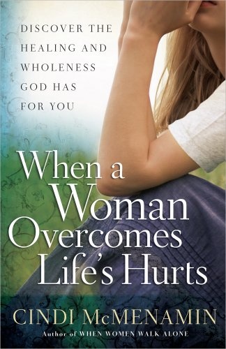 When a Woman Overcomes Life's Hurts: Discover the Healing and Wholeness God Has for You