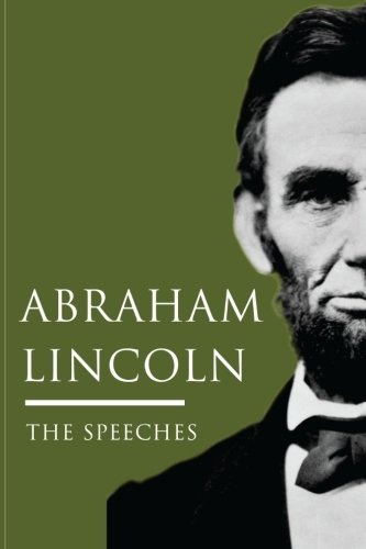Abraham Lincoln: The Speeches: Abraham Lincoln's Most Notable Speeches