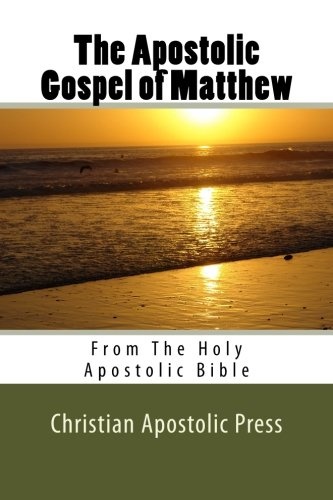 The Apostolic Gospel of Matthew: From The Holy Apostolic Bible (Volume 1)