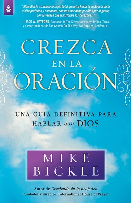 Crezca en la oración: Una guía definitiva para hablar con Dios (Spanish Edition)