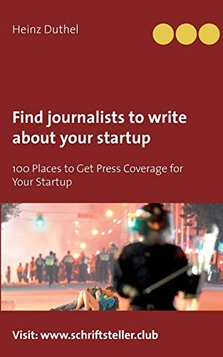 Find journalists to write about your startup: 100 Places to Get Press Coverage for Your Startup