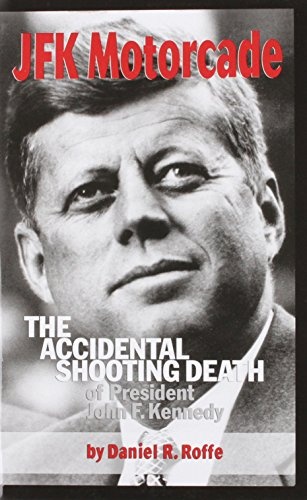 JFK Motorcade: The Accidental Shooting Death of President John F. Kennedy