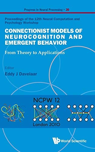Connectionist Models of Neurocognition and Emergent Behavior: From Theory to Applications - Proceedings of the 12th Neural Computation and Psychology Workshop (Progress in Neural Processing)