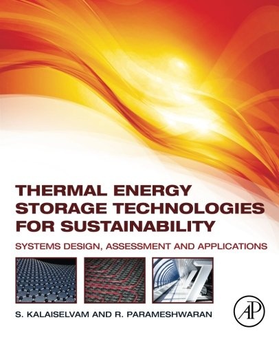 Thermal Energy Storage Technologies for Sustainability: Systems Design, Assessment and Applications