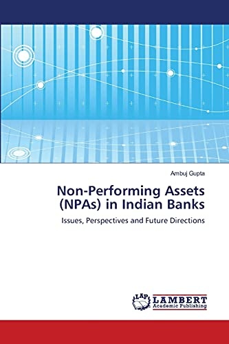 Non-Performing Assets (NPAs) in Indian Banks: Issues, Perspectives and Future Directions