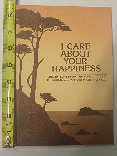 I Care About Your Happiness: Quotations from the Love Letters of Kahlil Gibran and Mary Haskell