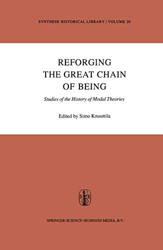 Reforging the Great Chain of Being: Studies of the History of Modal Theories (Synthese Historical Library (20))