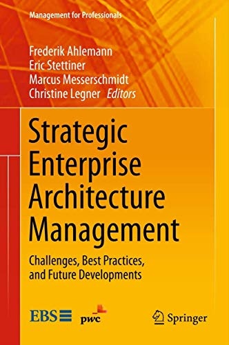 Strategic Enterprise Architecture Management: Challenges, Best Practices, and Future Developments (Management for Professionals)