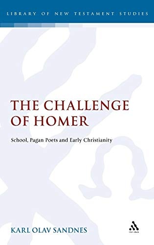 The Challenge of Homer: School, Pagan Poets and Early Christianity (The Library of New Testament Studies)