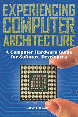 Experiencing Computer Architecture: A Computer Hardware Guide For Software Developers