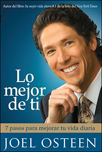 Lo mejor de ti (Become a Better You): Siete pasos hacia la grandeza interior (Spanish Edition)