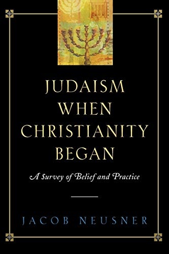 Judaism When Christianity Began: A Survey of Belief and Practice