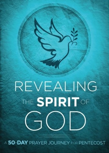 Revealing the Spirit of God: A 50-Day Prayer Journey for Pentecost