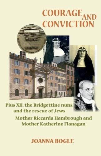 Courage and Conviction. Pius XII, the Bridgettine Nuns, and the Rescue of Jews. Mother Riccarda Hambrough and Mother Katherine Flanagan