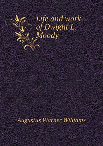 Life and work of Dwight L. Moody