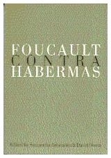 Foucault Contra Habermas: Recasting the Dialogue between Genealogy and Critical Theory (Philosophy and Social Criticism)