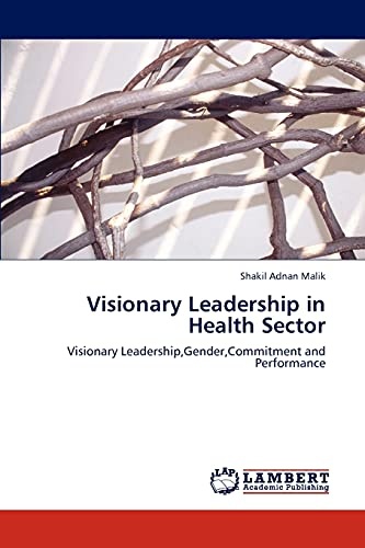Visionary Leadership in Health Sector: Visionary Leadership,Gender,Commitment and Performance