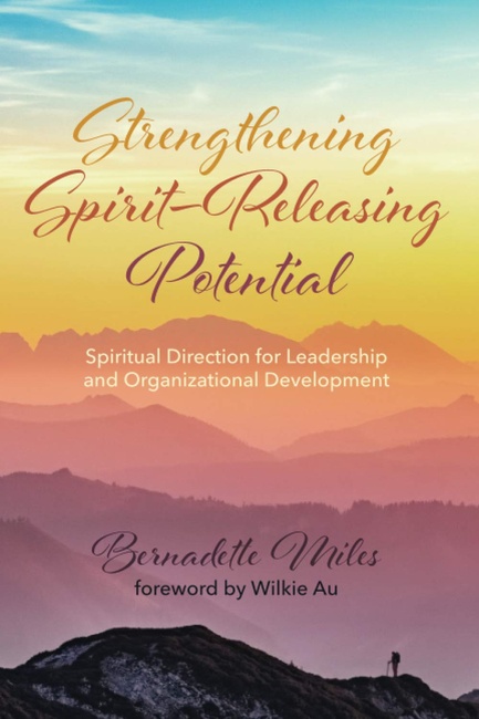 Strengthening Spirit-Releasing Potential: Spiritual Direction for Leadership and Organizational Development