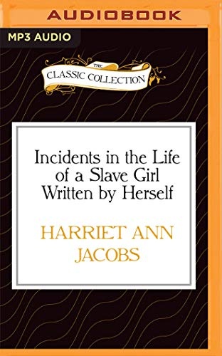 Incidents in the Life of a Slave Girl Written by Herself (Classic Collection)