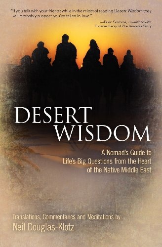Desert Wisdom: A Nomadâs Guide to Lifeâs Big Questions from the Heart of the Native Middle East