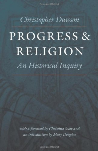 Progress and Religion: An Historical Inquiry (Worlds of Christopher Dawson)