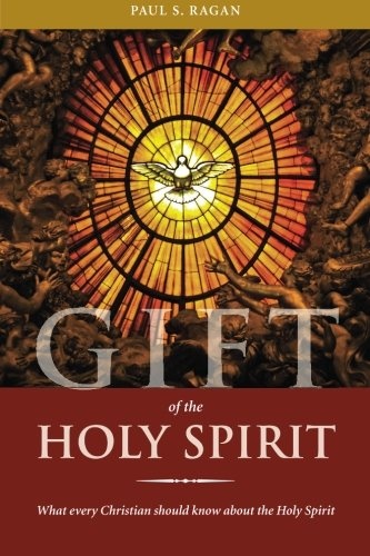 Gift of the Holy Spirit: What every Christian should know about the Holy Spirit