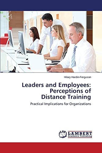 Leaders and Employees: Perceptions of Distance Training: Practical Implications for Organizations