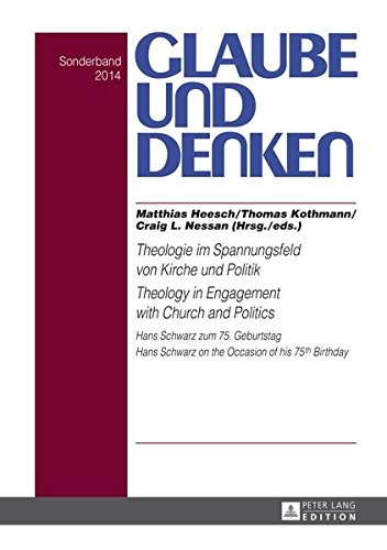 Theologie im Spannungsfeld von Kirche und Politik - Theology in Engagement with Church and Politics: Hans Schwarz zum 75. Geburtstag- Hans Schwarz on ... und Denken) (English and German Edition)