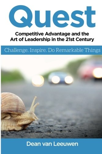 Quest: Competitive Advantage and the Art of Leadership in the 21st Century