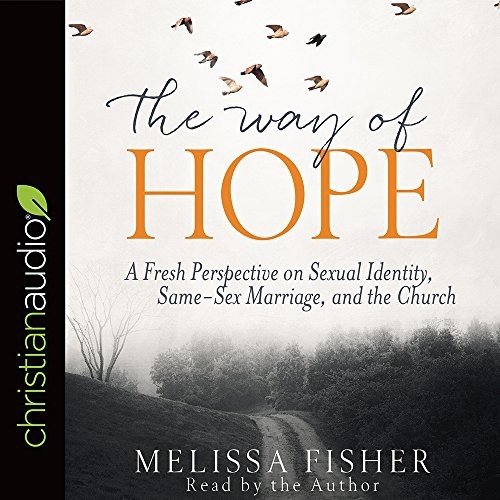 The Way of Hope: A Fresh Perspective on Sexual Identity, Same-Sex Marriage, and the Church by Melissa Fisher [Audio CD]