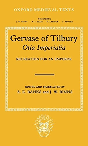Gervaise of Tilbury: Otia Imperialia: Recreation for an Emperor (Oxford Medieval Texts)