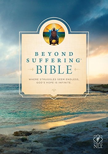 Beyond Suffering Bible NLT (Hardcover): Where Struggles Seem Endless, God's Hope Is Infinite