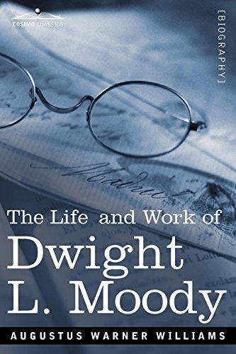 Life and Work of Dwight L. Moody: The Great Evangelist of the 19th Century